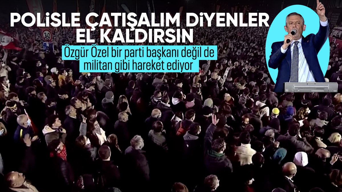 Özgür Özel’den skandal sözler: Polisle çatışalım diyenler el kaldırsın