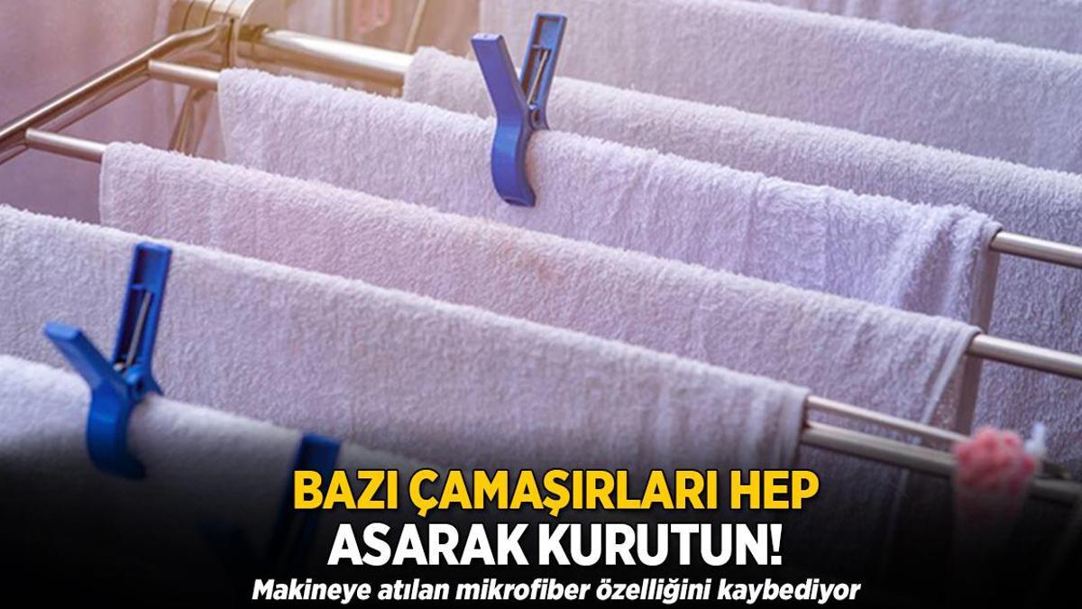 Bazı çamaşırları hep asarak kurutun! Makineye atılan mikrofiber özelliğini kaybediyor