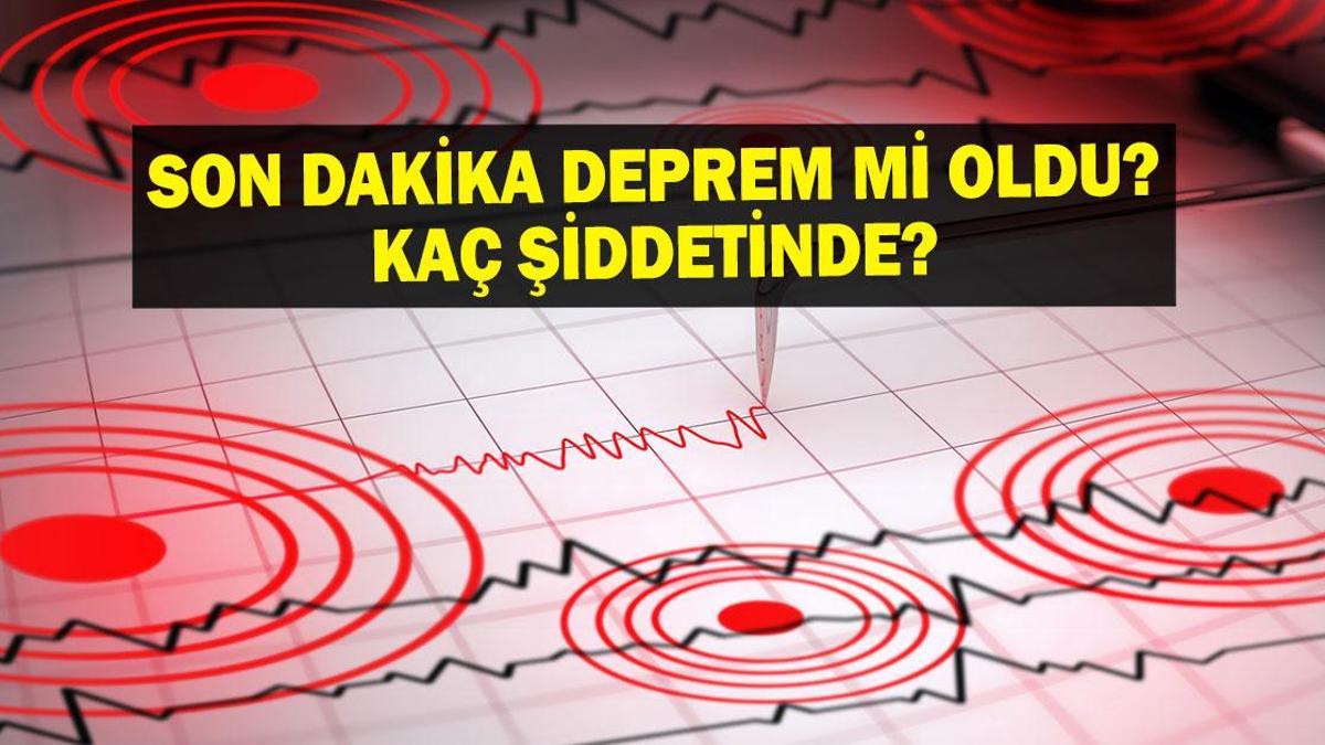 SON DAKİKA DEPREM! 7 Mayıs deprem mi oldu, nerede, kaç şiddetinde? AFAD ve Kandilli Rasathanesi son depremler listesi!