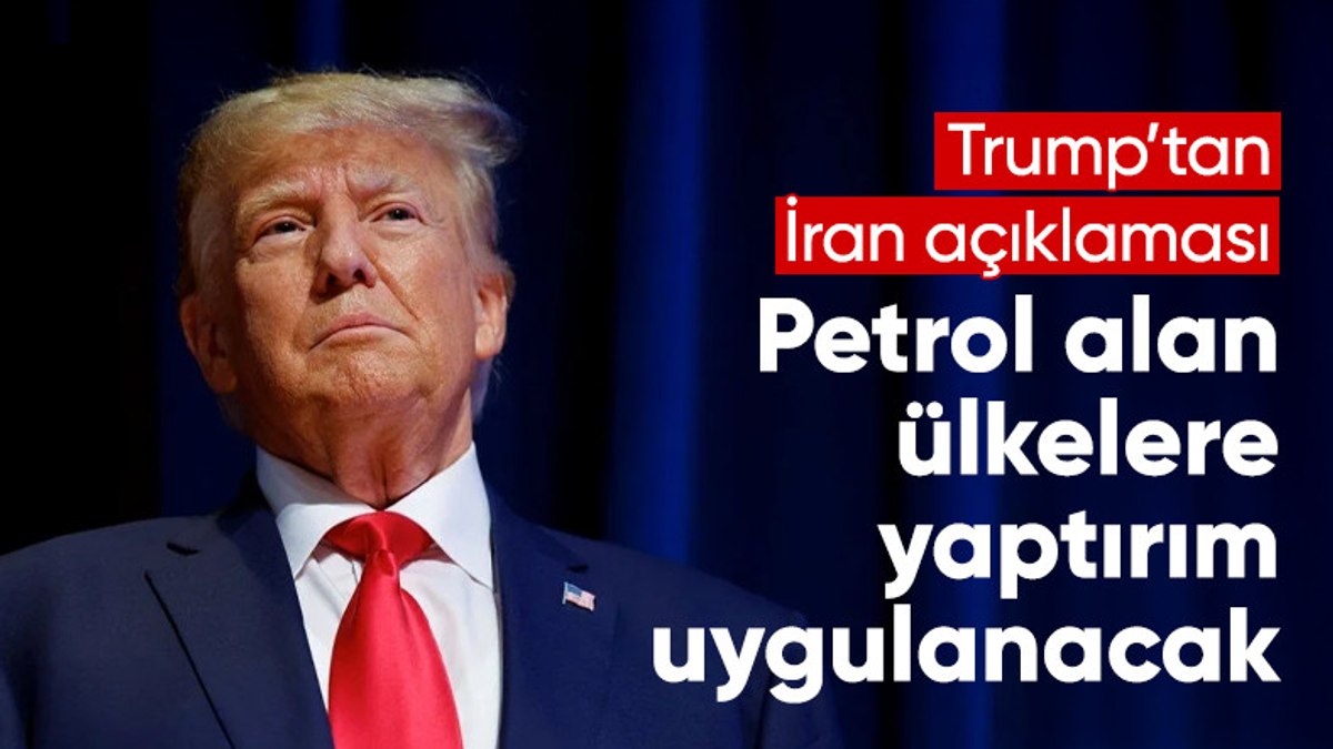 Trump’tan İran kararı: Petrol satın alan her ülke veya şahsa yaptırım uygulanacak